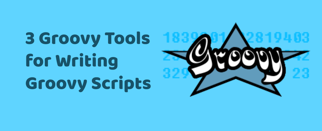 3 Groovy Tools for Writing Groovy Scripts