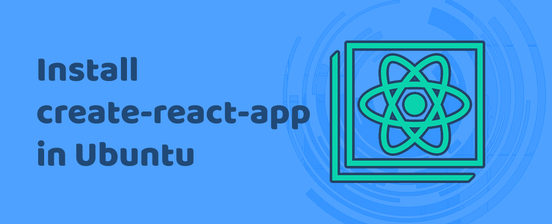 Install Create React App in Ubuntu