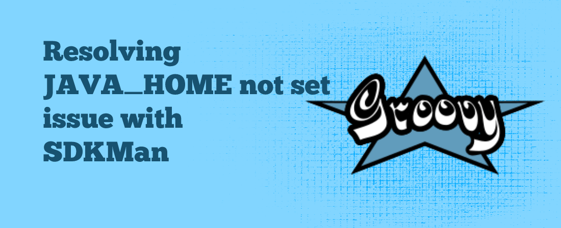 Resolving SDKMAN JAVA_HOME not set Issue