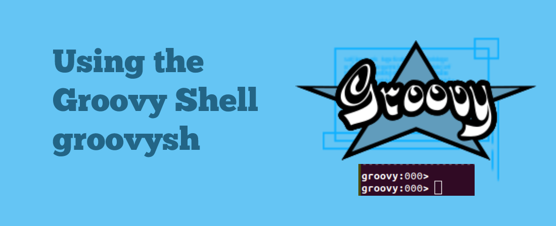 Using the Groovy Shell groovysh