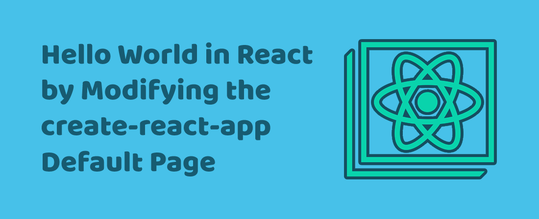 Hello World in React by Modifying the create-react-app Default Page