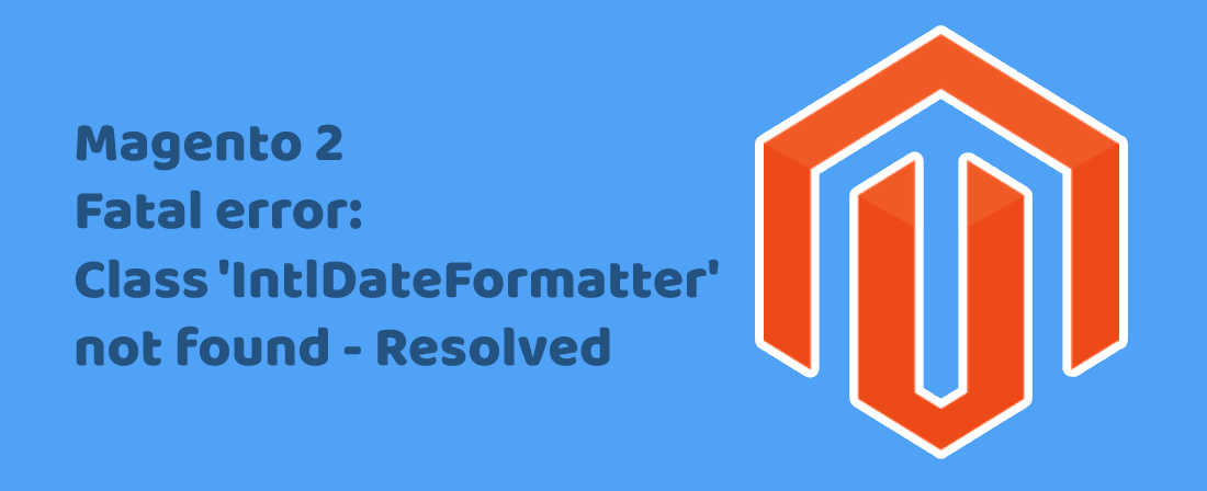 Magento 2 Class IntlDateFormatter not found Resolved