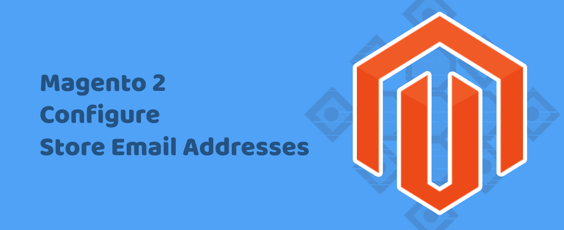 Magento 2 Configure Store Email Addresses