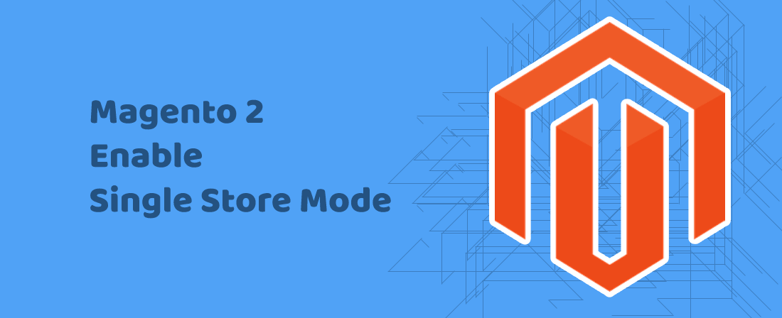 Magento 2 Enable Single Store Mode